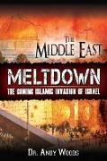 The Middle East Meltdown: The Coming Islamic Invasion of Israel