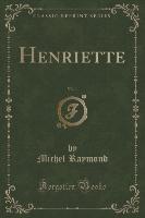 Henriette, Vol. 1 (Classic Reprint)