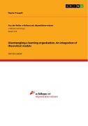 Disentangling a learning organization. An integration of theoretical models