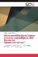 Neoconstitucionalismo: ¿nuevo paradigma del Derecho Administrativo?