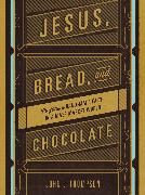 Jesus, Bread, and Chocolate