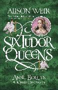 Six Tudor Queens: Anne Boleyn, a King's Obsession