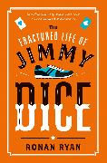 The Fractured Life of Jimmy Dice