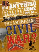 Did Anything Good Come Out of... the American Civil War?