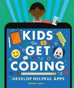 Kids Get Coding: Develop Helpful Apps