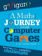 Go Figure: A Maths Journey Through Computer Games