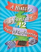 A History of Britain in 12... Feats of Engineering