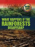 Unstable Earth: What Happens if the Rainforests Disappear?