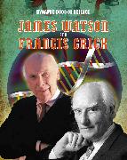 Dynamic Duos of Science: James Watson and Francis Crick