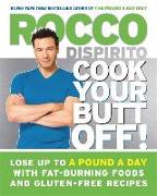 Cook Your Butt Off!: Lose Up to a Pound a Day with Fat-Burning Foods and Gluten-Free Recipes