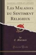 Les Maladies du Sentiment Religieux (Classic Reprint)