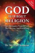 God Without Religion: An Alternative View of Life, the Universe and Everything