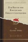 Zur Kritik der Kantischen Erkenntnisstheorie (Classic Reprint)