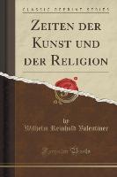Zeiten der Kunst und der Religion (Classic Reprint)