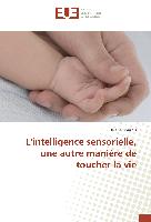 L'intelligence sensorielle, une autre manière de toucher la vie