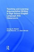 Teaching and Learning Argumentative Writing in High School English Language Arts Classrooms