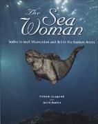 The Sea Woman: Sedna in Inuit Shamanism and Art in the Eastern Arctic