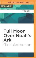 Full Moon Over Noah's Ark: An Odyssey to Mount Ararat and Beyond