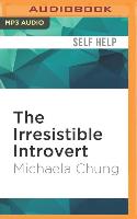 The Irresistible Introvert: Harness the Power of Quiet Charisma in a Loud World