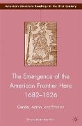 The Emergence of the American Frontier Hero 1682¿1826