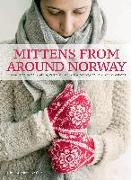 Mittens from Around Norway: Over 40 Traditional Knitting Patterns Inspired by Folk-Art Collections