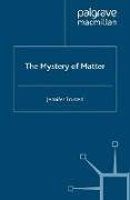 The Mystery of Matter