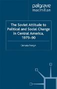 The Soviet Attitude to Political and Social Change in Central America, 1979¿90