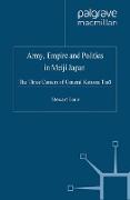 Army, Empire and Politics in Meiji Japan