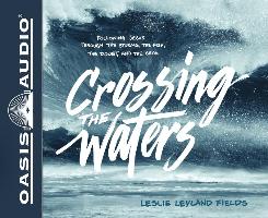 Crossing the Waters (Library Edition): Following Jesus Through the Storms, the Fish, the Doubt, and the Seas