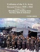 Uniforms of the U.S. Army Ground Forces 1939 - 1945 Volume 7 Part 1 Miscellaneous Clothing Items, Neckties, Belts & Underwear