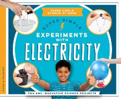 Super Simple Experiments with Electricity: Fun and Innovative Science Projects