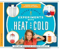 Super Simple Experiments with Heat and Cold: Fun and Innovative Science Projects