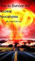 How to Survive the Nuclear Apocalypse: A simple guide for anyone!