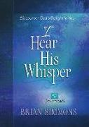 I Hear His Whisper Volume 2: Encounter God's Delight in You