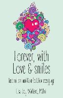 Forever with Love and Smiles: Inspiration and Comfort for Every Age