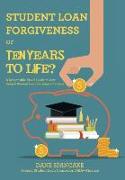 Student Loan Forgiveness or Ten Years to Life?