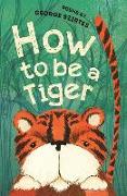 How to Be a Tiger