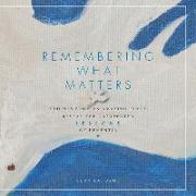 Remembering What Matters: Stories from an Amazing Place Reveal the Unexpected Lessons of Dementia