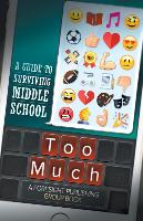 Too Much: A Guide to Surviving Middle School