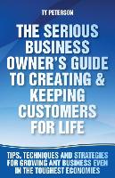 The Serious Business Owner's Guide to Creating & Keeping Customers for Life