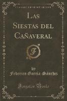 Las Siestas del Cañaveral (Classic Reprint)
