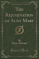 The Rejuvenation of Aunt Mary (Classic Reprint)
