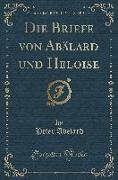 Die Briefe von Abälard und Heloise (Classic Reprint)