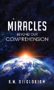 Miracles Beyond Our Comprehension