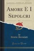 Amore E I Sepolcri, Vol. 1 (Classic Reprint)