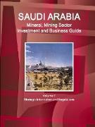 Saudi Arabia Mineral, Mining Sector Investment and Business Guide Volume 1 Strategic Information and Regulations