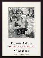 Diane Arbus: Portrait of a Photographer