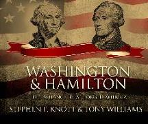 Washington and Hamilton: The Alliance That Forged America