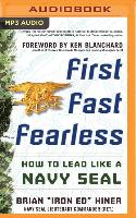First, Fast, Fearless: How to Lead Like a Navy Seal