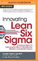 Innovating Lean Six SIGMA: A Strategic Guide to Deploying the World's Most Effective Business Improvement Process